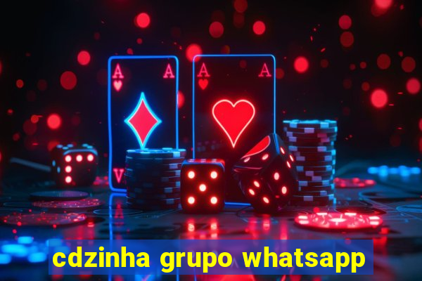 cdzinha grupo whatsapp